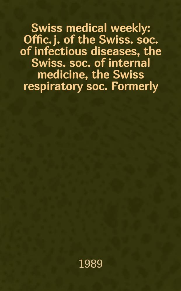 Swiss medical weekly : Offic. j. of the Swiss. soc. of infectious diseases, the Swiss. soc. of internal medicine, the Swiss respiratory soc. Formerly: Schweiz. med. Wochenschr. Jg. 119 1989, № 50