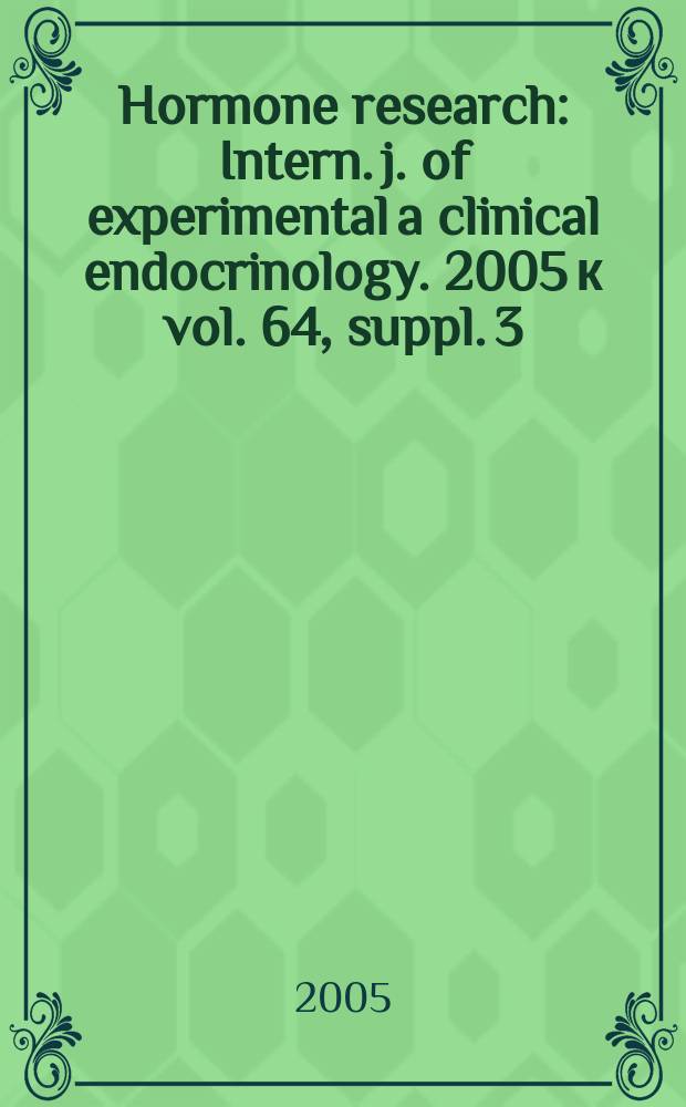 Hormone research : Intern. j. of experimental a clinical endocrinology. 2005 к vol. 64, suppl. 3 : Methods to determine insulin sensitivity in clinical practice. Growth hormone and cognition