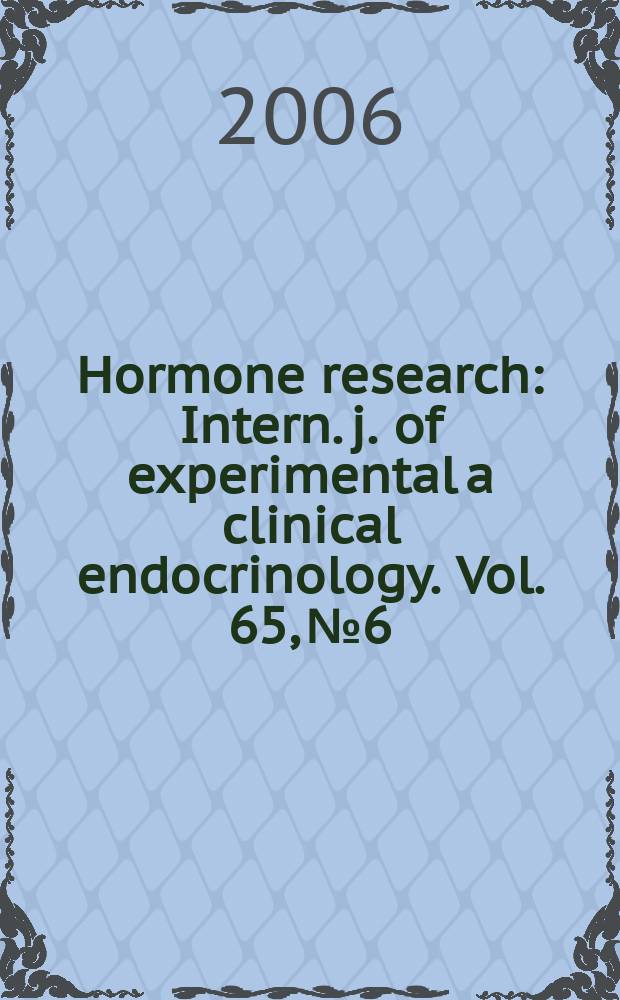 Hormone research : Intern. j. of experimental a clinical endocrinology. Vol. 65, № 6