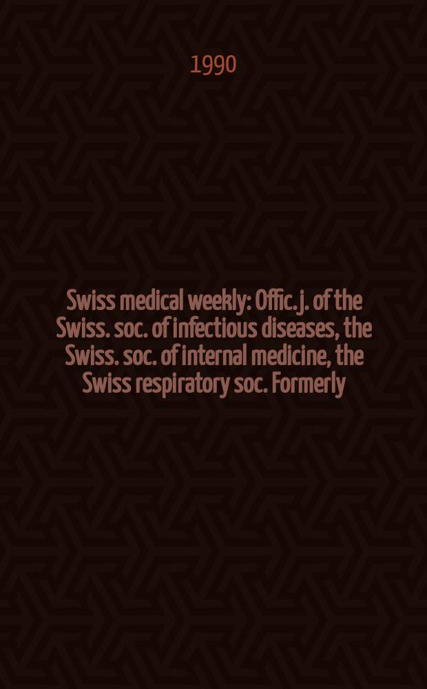 Swiss medical weekly : Offic. j. of the Swiss. soc. of infectious diseases, the Swiss. soc. of internal medicine, the Swiss respiratory soc. Formerly: Schweiz. med. Wochenschr. Jg. 120 1990, № 49