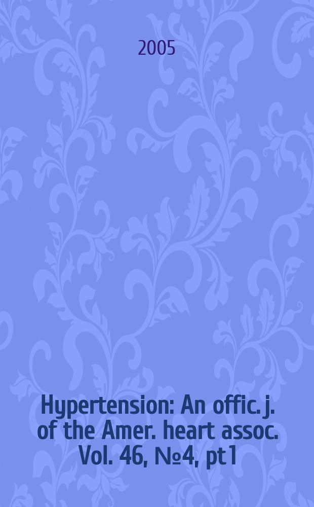 Hypertension : An offic. j. of the Amer. heart assoc. Vol. 46, № 4, pt 1