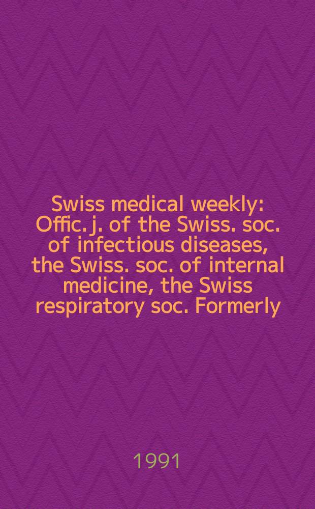 Swiss medical weekly : Offic. j. of the Swiss. soc. of infectious diseases, the Swiss. soc. of internal medicine, the Swiss respiratory soc. Formerly: Schweiz. med. Wochenschr. Jg. 121 1991, № 14
