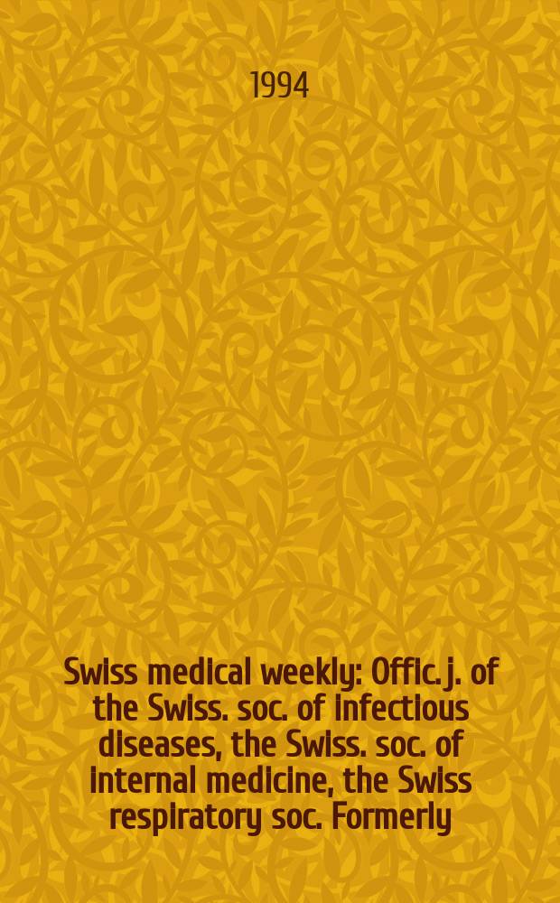 Swiss medical weekly : Offic. j. of the Swiss. soc. of infectious diseases, the Swiss. soc. of internal medicine, the Swiss respiratory soc. Formerly: Schweiz. med. Wochenschr. Jg. 124 1994, № 23
