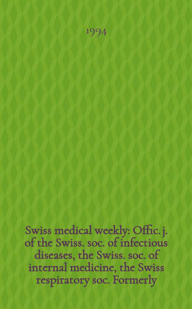 Swiss medical weekly : Offic. j. of the Swiss. soc. of infectious diseases, the Swiss. soc. of internal medicine, the Swiss respiratory soc. Formerly: Schweiz. med. Wochenschr. Jg. 124 1994, № 36