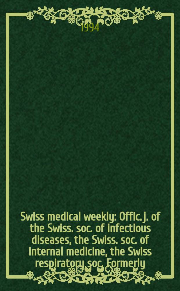 Swiss medical weekly : Offic. j. of the Swiss. soc. of infectious diseases, the Swiss. soc. of internal medicine, the Swiss respiratory soc. Formerly: Schweiz. med. Wochenschr. Jg. 124 1994, № 42