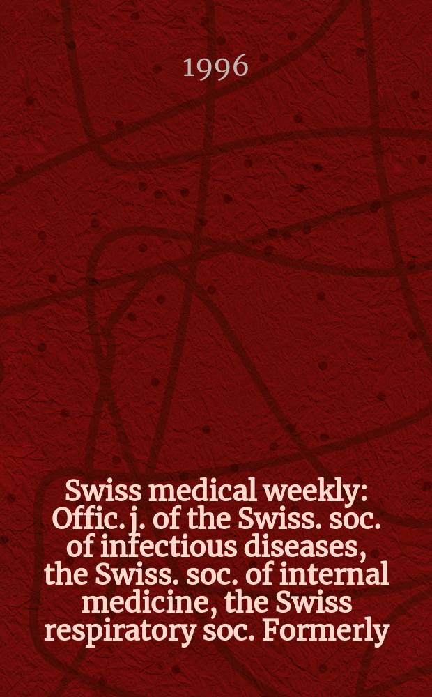 Swiss medical weekly : Offic. j. of the Swiss. soc. of infectious diseases, the Swiss. soc. of internal medicine, the Swiss respiratory soc. Formerly: Schweiz. med. Wochenschr. Jg. 126 1996, указатель
