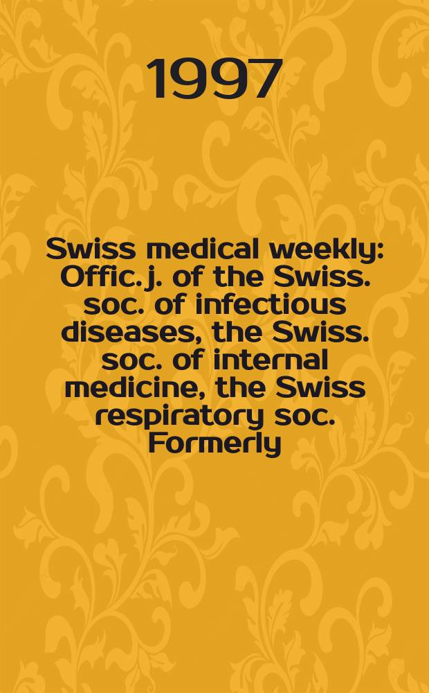 Swiss medical weekly : Offic. j. of the Swiss. soc. of infectious diseases, the Swiss. soc. of internal medicine, the Swiss respiratory soc. Formerly: Schweiz. med. Wochenschr. Jg. 127 1997, № 14