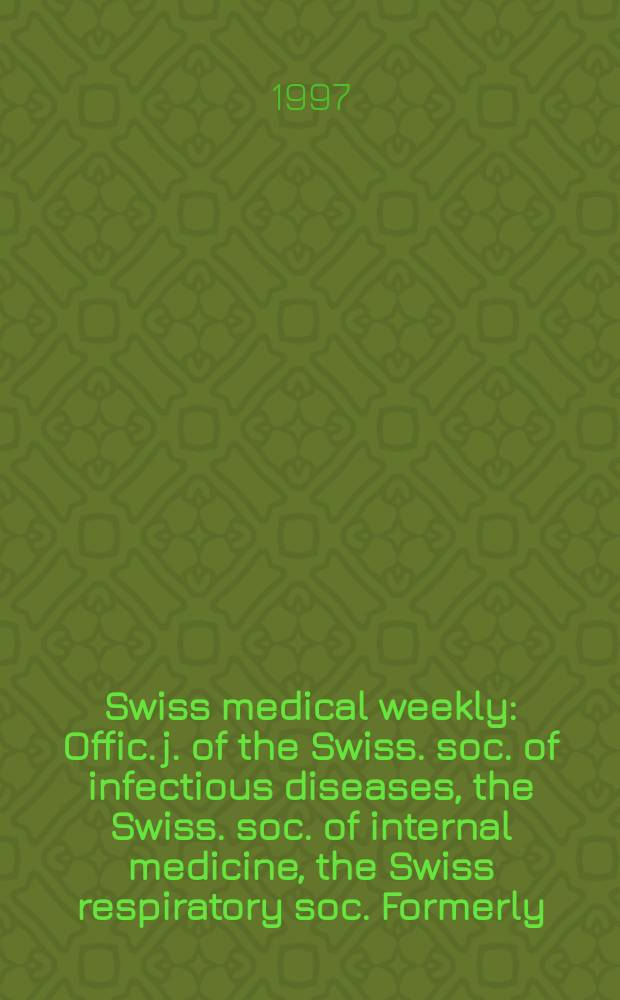 Swiss medical weekly : Offic. j. of the Swiss. soc. of infectious diseases, the Swiss. soc. of internal medicine, the Swiss respiratory soc. Formerly: Schweiz. med. Wochenschr. Jg. 127 1997, № 23