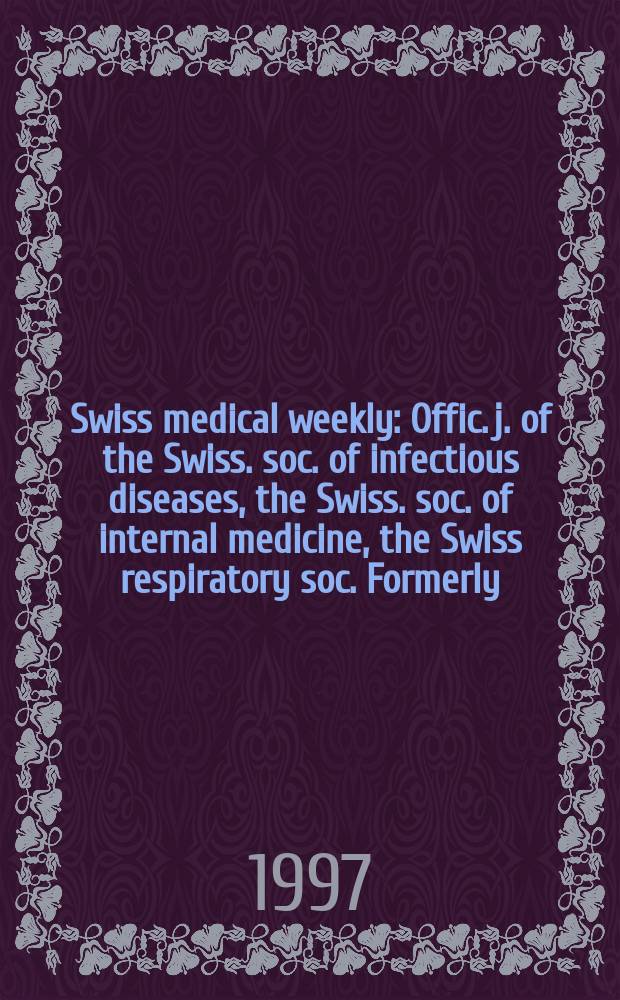 Swiss medical weekly : Offic. j. of the Swiss. soc. of infectious diseases, the Swiss. soc. of internal medicine, the Swiss respiratory soc. Formerly: Schweiz. med. Wochenschr. Jg. 127 1997, № 25