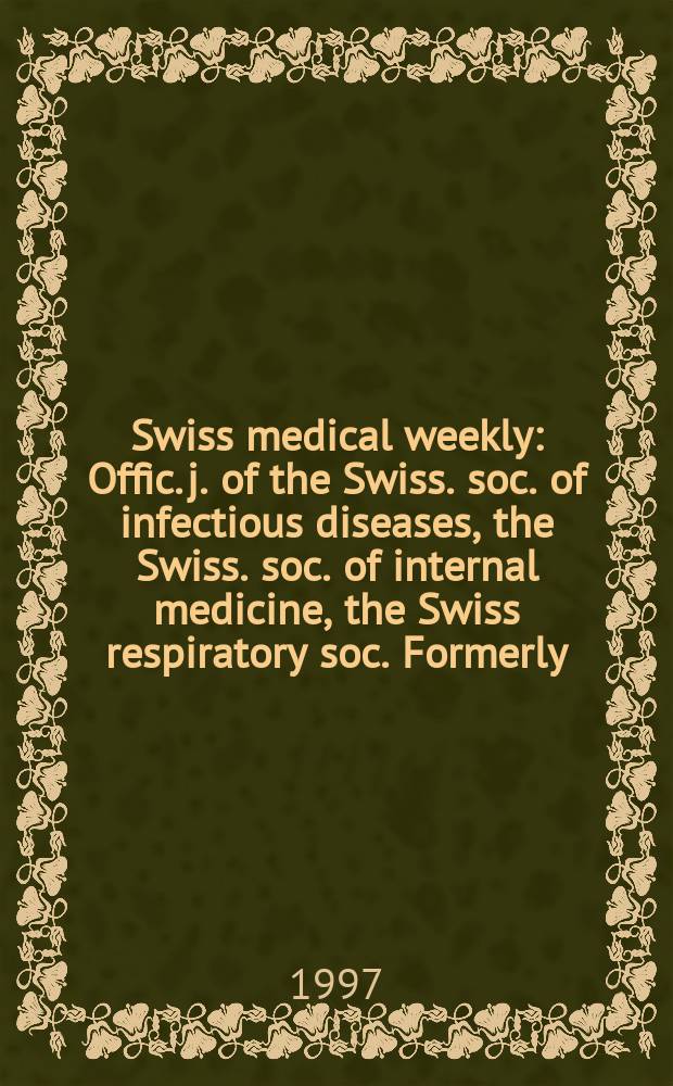 Swiss medical weekly : Offic. j. of the Swiss. soc. of infectious diseases, the Swiss. soc. of internal medicine, the Swiss respiratory soc. Formerly: Schweiz. med. Wochenschr. Jg. 127 1997, № 27