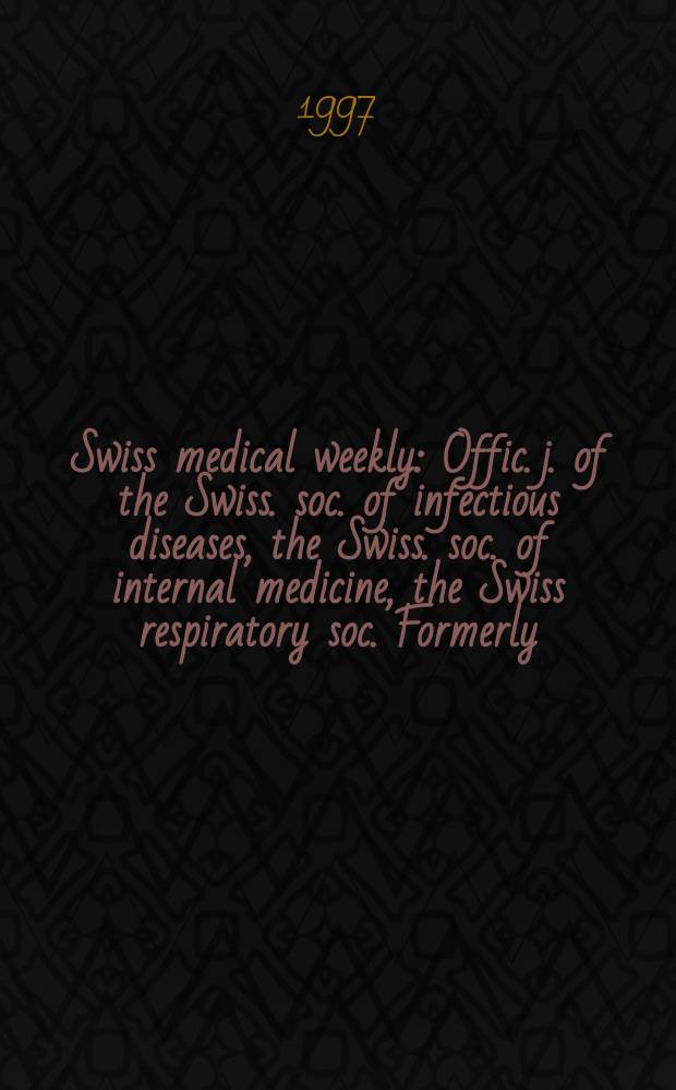 Swiss medical weekly : Offic. j. of the Swiss. soc. of infectious diseases, the Swiss. soc. of internal medicine, the Swiss respiratory soc. Formerly: Schweiz. med. Wochenschr. Jg. 127 1997, № 31