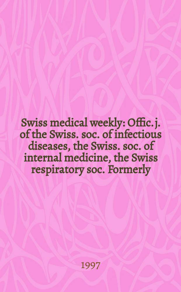 Swiss medical weekly : Offic. j. of the Swiss. soc. of infectious diseases, the Swiss. soc. of internal medicine, the Swiss respiratory soc. Formerly: Schweiz. med. Wochenschr. Jg. 127 1997, № 36