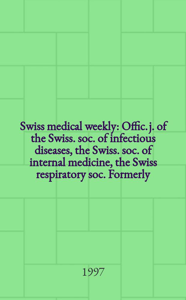 Swiss medical weekly : Offic. j. of the Swiss. soc. of infectious diseases, the Swiss. soc. of internal medicine, the Swiss respiratory soc. Formerly: Schweiz. med. Wochenschr. Jg. 127 1997, № 38