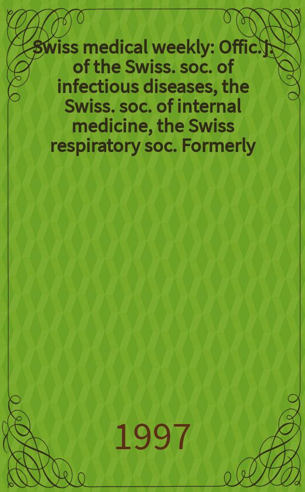 Swiss medical weekly : Offic. j. of the Swiss. soc. of infectious diseases, the Swiss. soc. of internal medicine, the Swiss respiratory soc. Formerly: Schweiz. med. Wochenschr. Jg. 127 1997, № 51/52