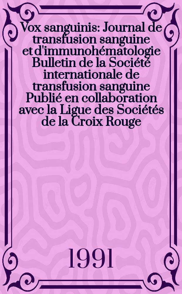 Vox sanguinis : Journal de transfusion sanguine et d'immunohématologie Bulletin de la Société internationale de transfusion sanguine Publié en collaboration avec la Ligue des Sociétés de la Croix Rouge. Vol.60, № 1