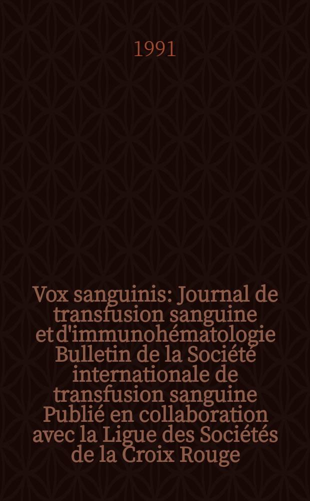 Vox sanguinis : Journal de transfusion sanguine et d'immunohématologie Bulletin de la Société internationale de transfusion sanguine Publié en collaboration avec la Ligue des Sociétés de la Croix Rouge. Vol.60, № 3