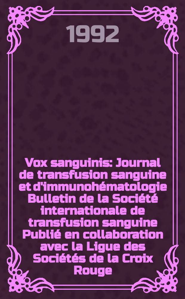 Vox sanguinis : Journal de transfusion sanguine et d'immunohématologie Bulletin de la Société internationale de transfusion sanguine Publié en collaboration avec la Ligue des Sociétés de la Croix Rouge. Vol.62, № 4
