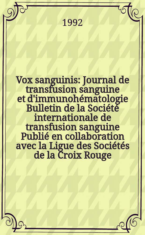 Vox sanguinis : Journal de transfusion sanguine et d'immunohématologie Bulletin de la Société internationale de transfusion sanguine Publié en collaboration avec la Ligue des Sociétés de la Croix Rouge. Vol.63, № 2