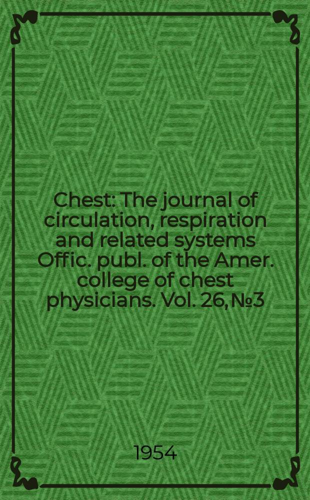 Chest : The journal of circulation, respiration and related systems Offic. publ. of the Amer. college of chest physicians. Vol. 26, № 3