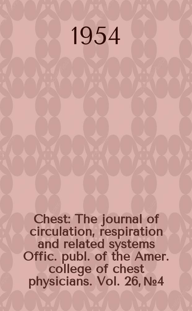 Chest : The journal of circulation, respiration and related systems Offic. publ. of the Amer. college of chest physicians. Vol. 26, № 4