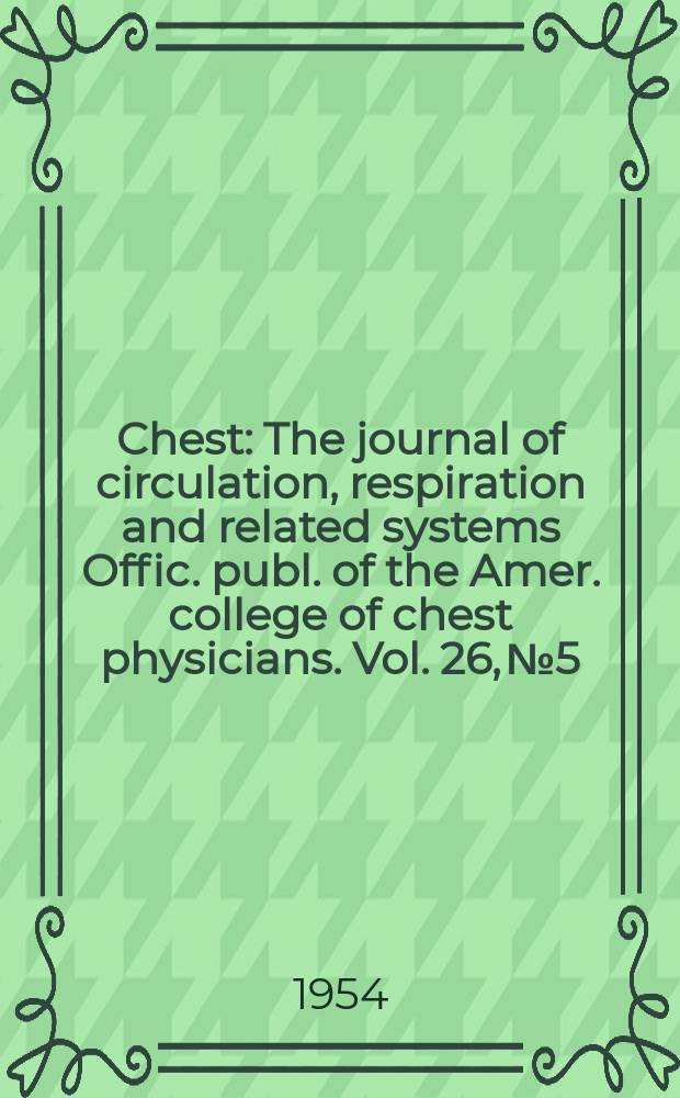 Chest : The journal of circulation, respiration and related systems Offic. publ. of the Amer. college of chest physicians. Vol. 26, № 5