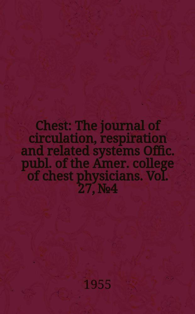 Chest : The journal of circulation, respiration and related systems Offic. publ. of the Amer. college of chest physicians. Vol. 27, № 4
