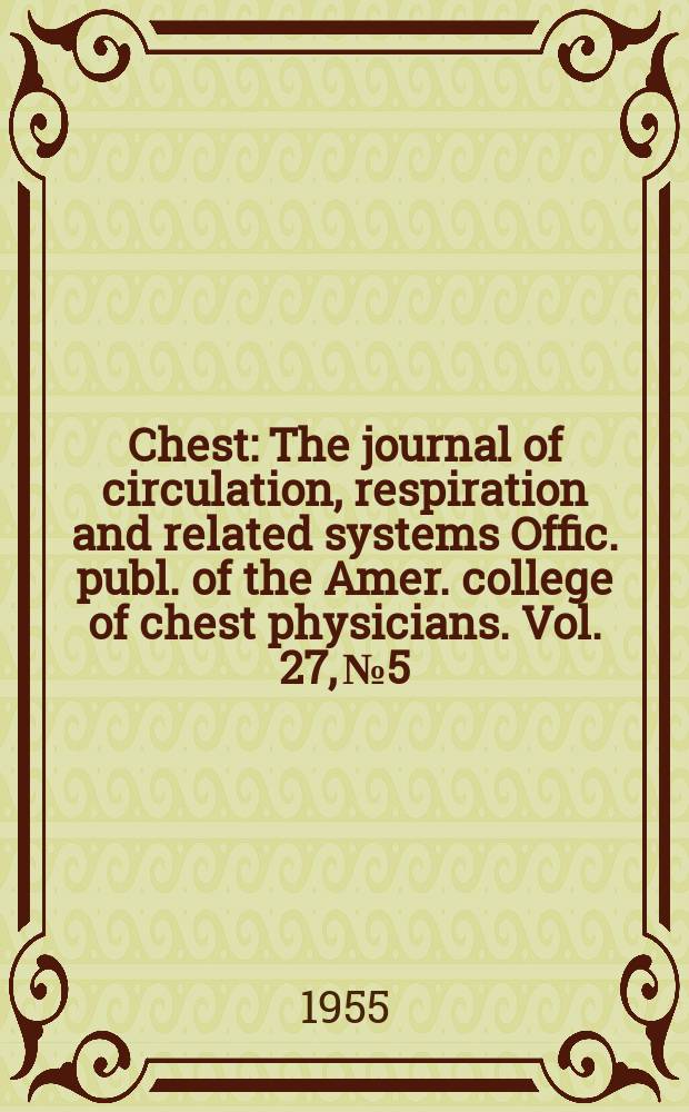 Chest : The journal of circulation, respiration and related systems Offic. publ. of the Amer. college of chest physicians. Vol. 27, № 5