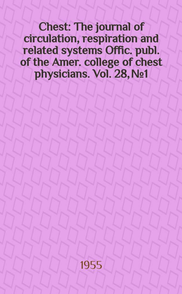 Chest : The journal of circulation, respiration and related systems Offic. publ. of the Amer. college of chest physicians. Vol. 28, № 1