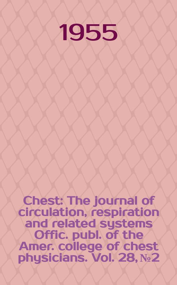 Chest : The journal of circulation, respiration and related systems Offic. publ. of the Amer. college of chest physicians. Vol. 28, № 2