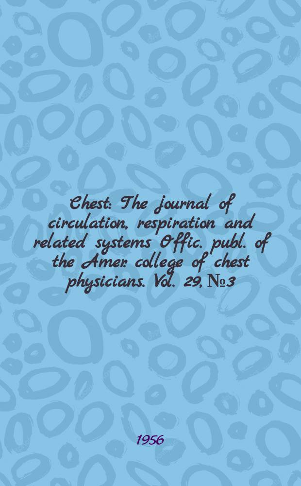 Chest : The journal of circulation, respiration and related systems Offic. publ. of the Amer. college of chest physicians. Vol. 29, № 3