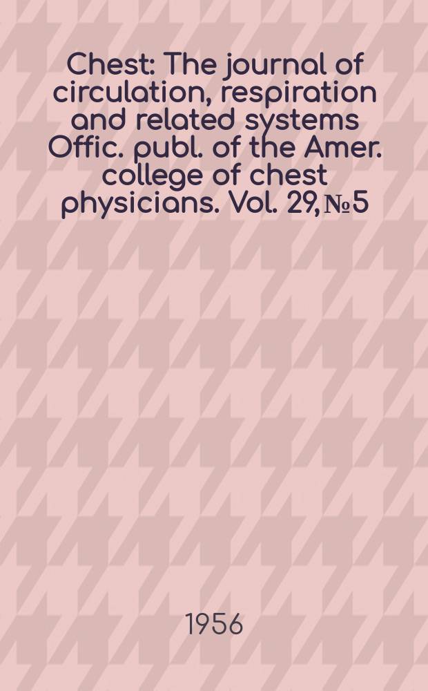 Chest : The journal of circulation, respiration and related systems Offic. publ. of the Amer. college of chest physicians. Vol. 29, № 5