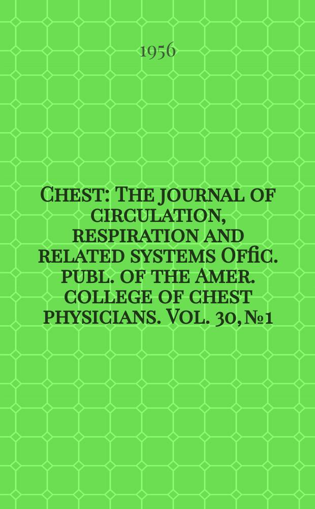 Chest : The journal of circulation, respiration and related systems Offic. publ. of the Amer. college of chest physicians. Vol. 30, № 1