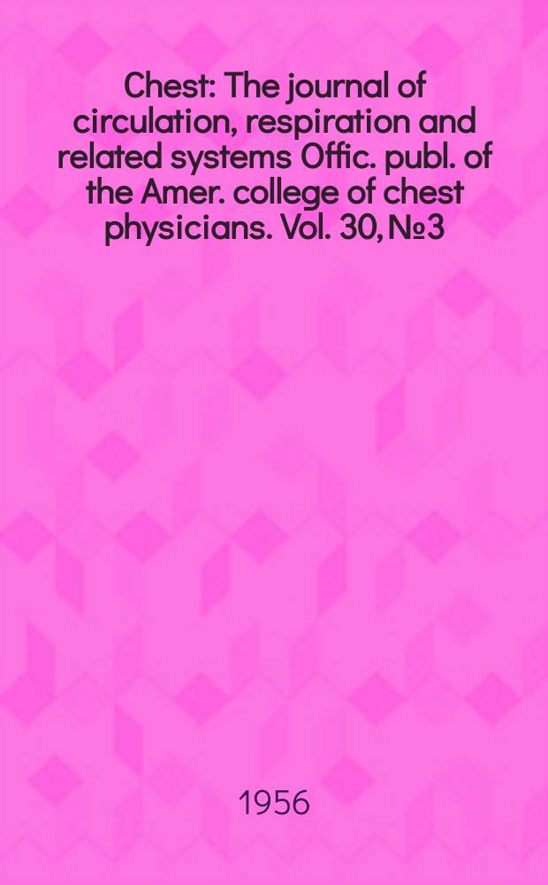 Chest : The journal of circulation, respiration and related systems Offic. publ. of the Amer. college of chest physicians. Vol. 30, № 3