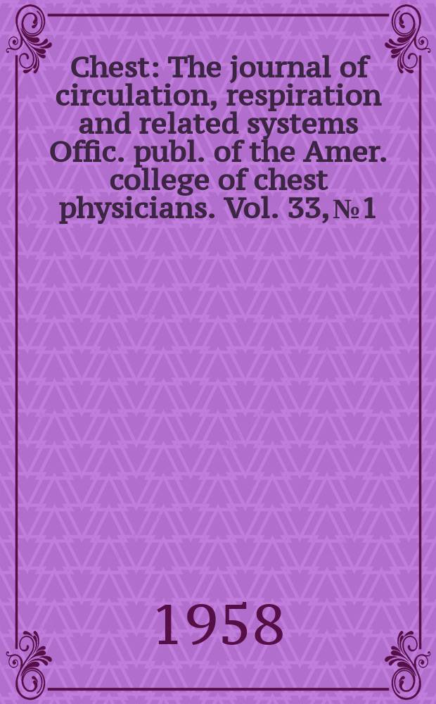 Chest : The journal of circulation, respiration and related systems Offic. publ. of the Amer. college of chest physicians. Vol. 33, № 1