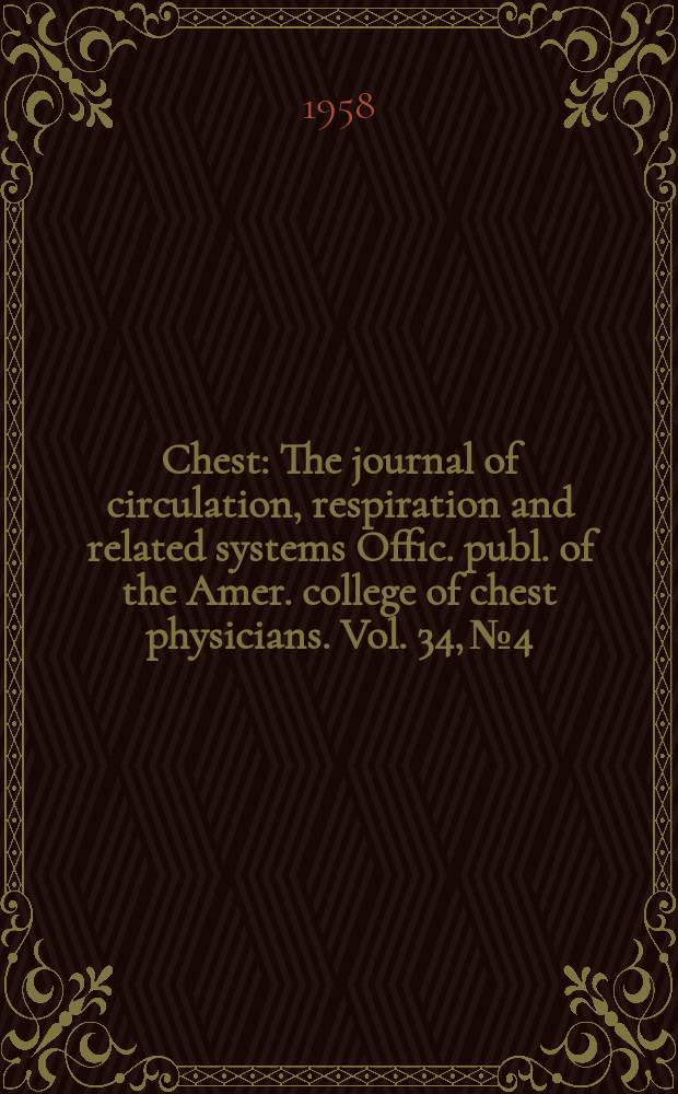 Chest : The journal of circulation, respiration and related systems Offic. publ. of the Amer. college of chest physicians. Vol. 34, № 4