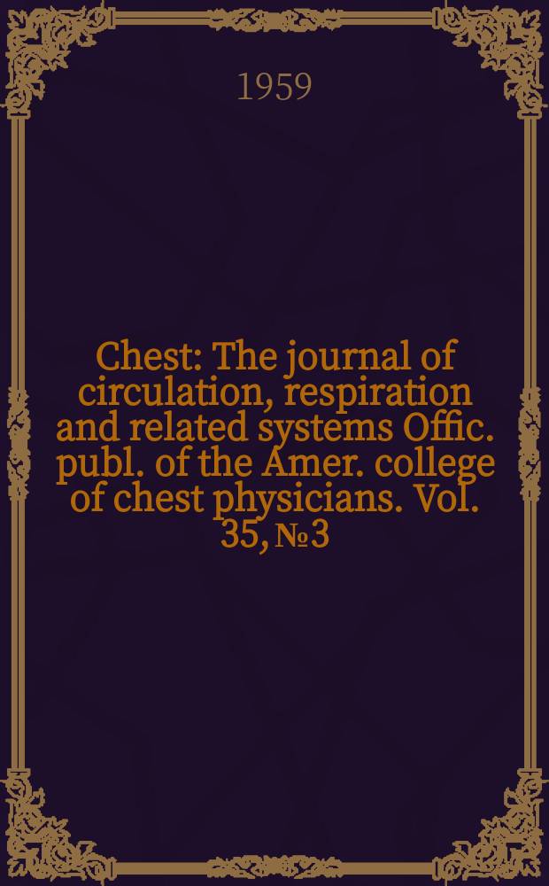 Chest : The journal of circulation, respiration and related systems Offic. publ. of the Amer. college of chest physicians. Vol. 35, № 3