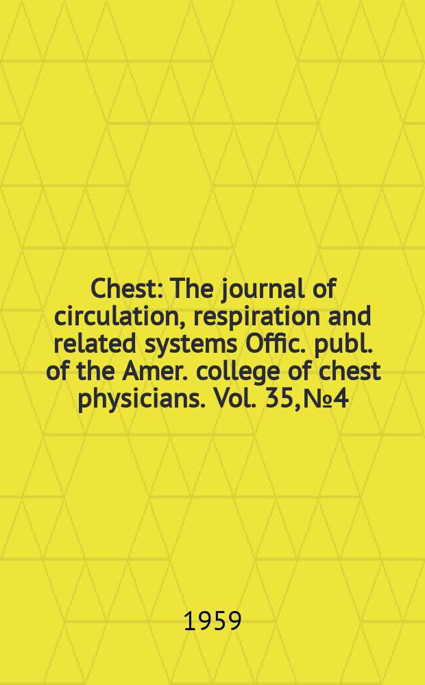 Chest : The journal of circulation, respiration and related systems Offic. publ. of the Amer. college of chest physicians. Vol. 35, № 4