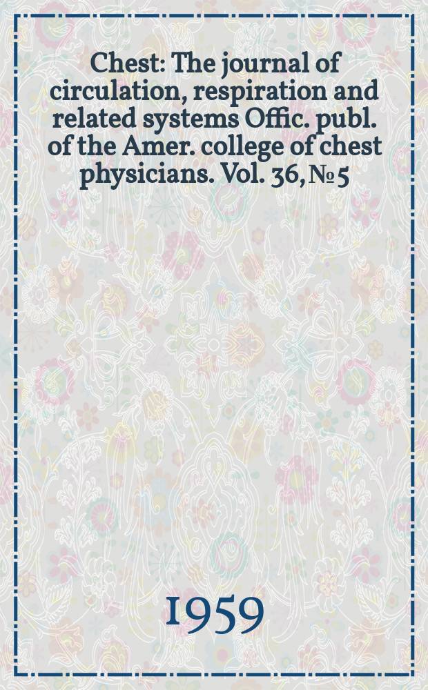 Chest : The journal of circulation, respiration and related systems Offic. publ. of the Amer. college of chest physicians. Vol. 36, № 5