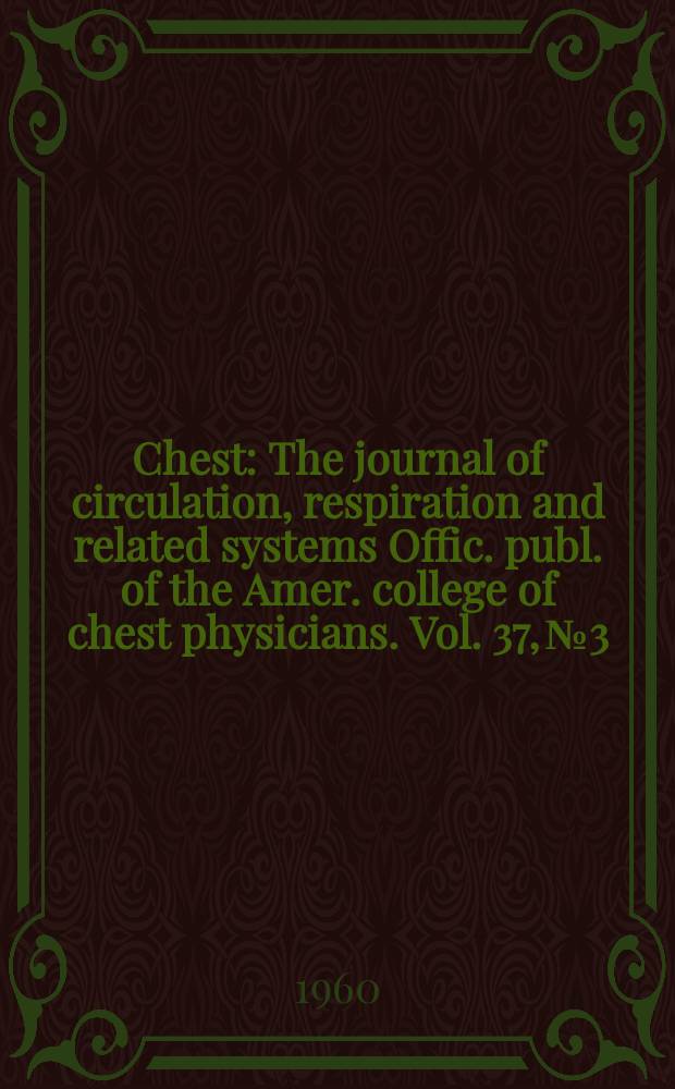 Chest : The journal of circulation, respiration and related systems Offic. publ. of the Amer. college of chest physicians. Vol. 37, № 3