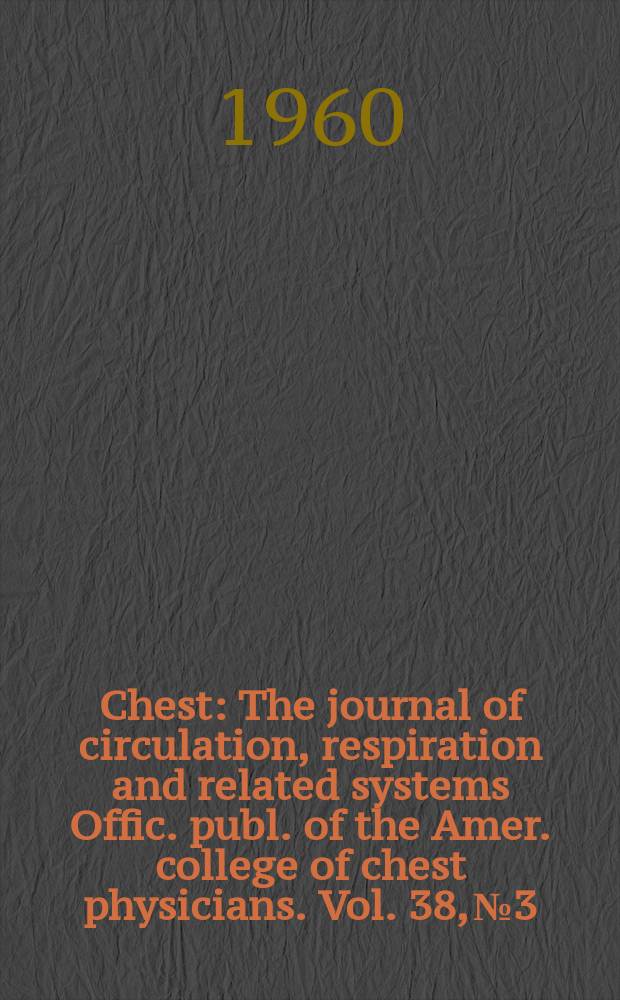 Chest : The journal of circulation, respiration and related systems Offic. publ. of the Amer. college of chest physicians. Vol. 38, № 3