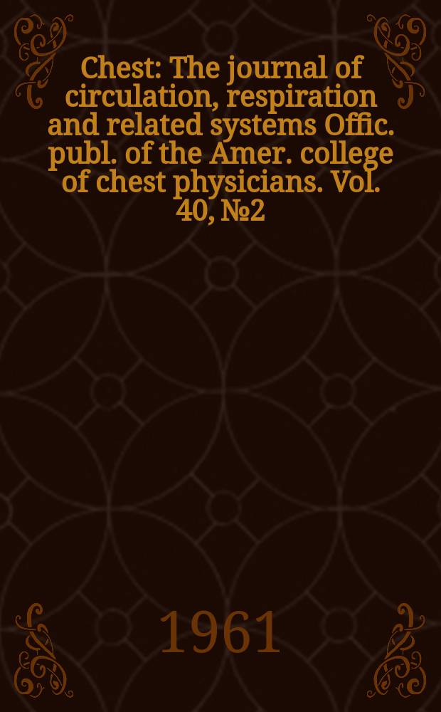Chest : The journal of circulation, respiration and related systems Offic. publ. of the Amer. college of chest physicians. Vol. 40, № 2