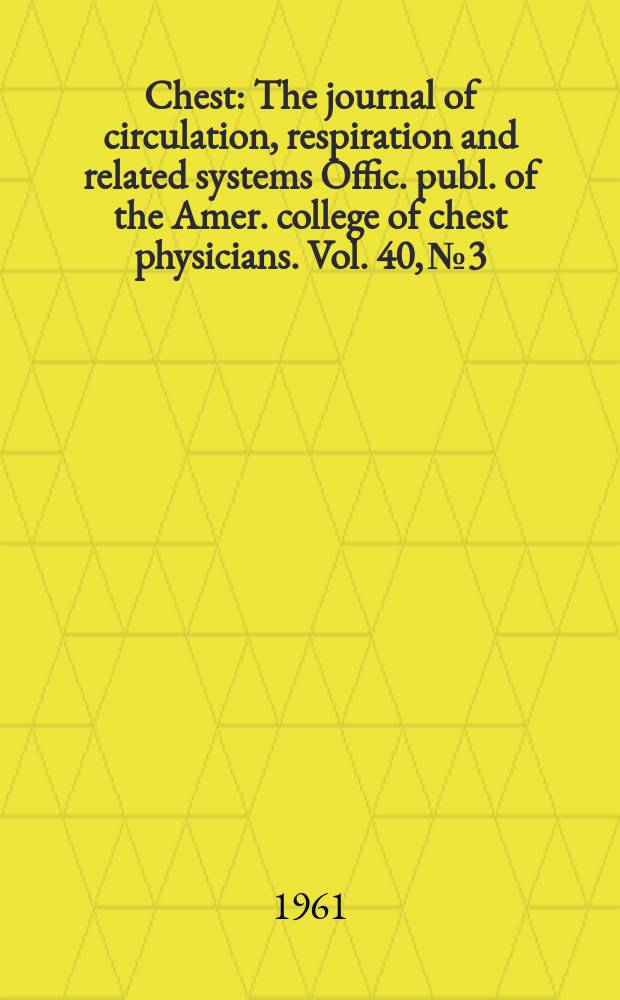Chest : The journal of circulation, respiration and related systems Offic. publ. of the Amer. college of chest physicians. Vol. 40, № 3