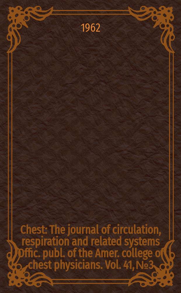 Chest : The journal of circulation, respiration and related systems Offic. publ. of the Amer. college of chest physicians. Vol. 41, № 3