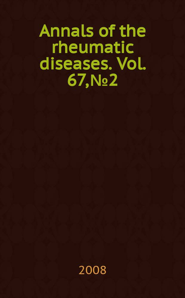 Annals of the rheumatic diseases. Vol. 67, № 2