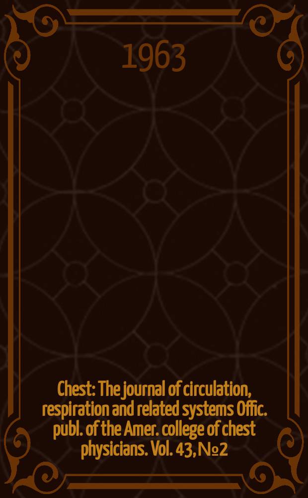 Chest : The journal of circulation, respiration and related systems Offic. publ. of the Amer. college of chest physicians. Vol. 43, № 2