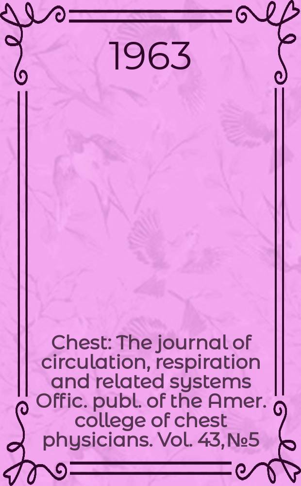 Chest : The journal of circulation, respiration and related systems Offic. publ. of the Amer. college of chest physicians. Vol. 43, № 5