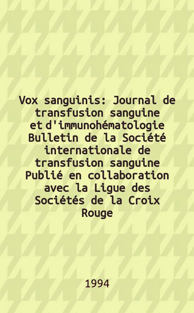 Vox sanguinis : Journal de transfusion sanguine et d'immunohématologie Bulletin de la Société internationale de transfusion sanguine Publié en collaboration avec la Ligue des Sociétés de la Croix Rouge. Vol.66, № 1