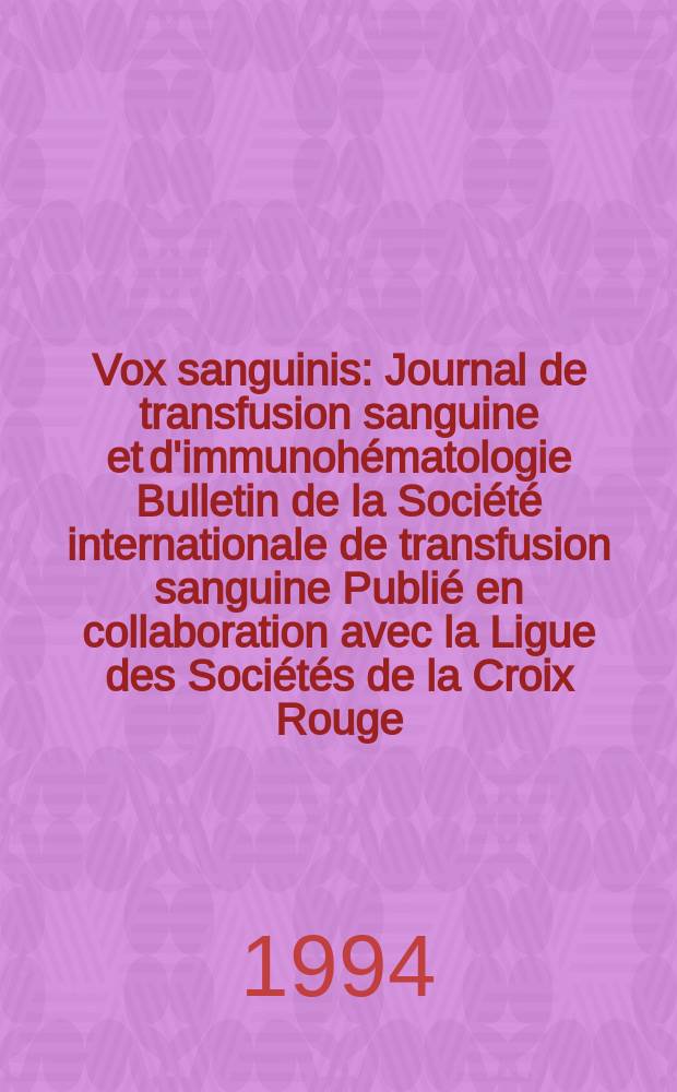 Vox sanguinis : Journal de transfusion sanguine et d'immunohématologie Bulletin de la Société internationale de transfusion sanguine Publié en collaboration avec la Ligue des Sociétés de la Croix Rouge. Vol.66, № 2
