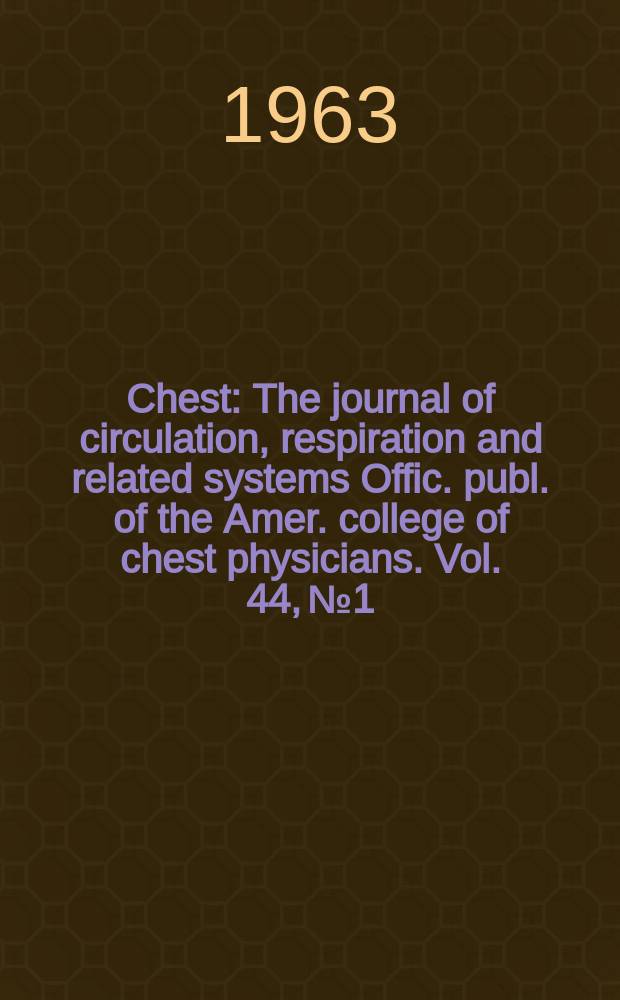 Chest : The journal of circulation, respiration and related systems Offic. publ. of the Amer. college of chest physicians. Vol. 44, № 1