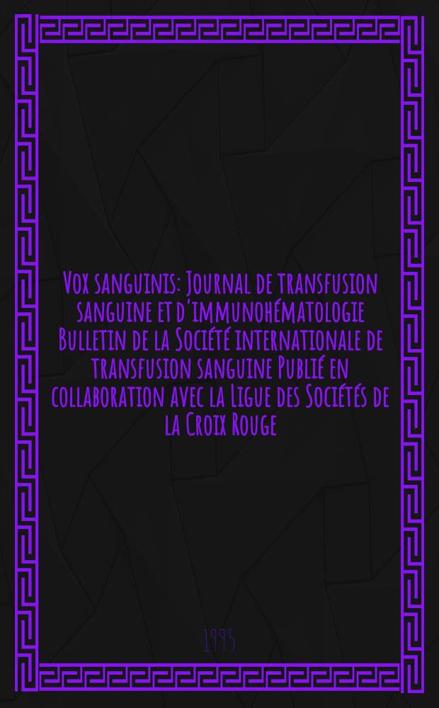 Vox sanguinis : Journal de transfusion sanguine et d'immunohématologie Bulletin de la Société internationale de transfusion sanguine Publié en collaboration avec la Ligue des Sociétés de la Croix Rouge. Vol.68, № 1